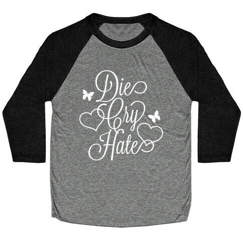 Die, Cry, Hate Parody Baseball Tee