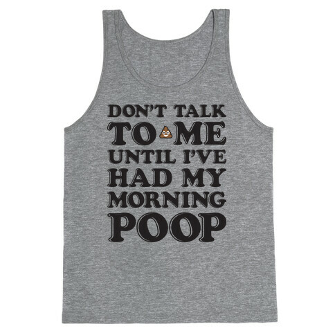 Don't Talk To Me Until I've Had My Morning Poop Tank Top