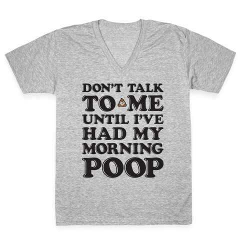 Don't Talk To Me Until I've Had My Morning Poop V-Neck Tee Shirt