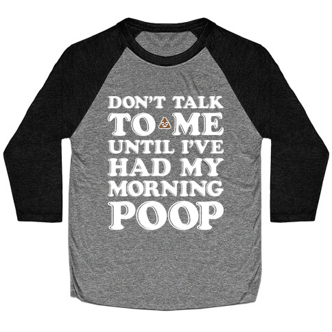 Don't Talk To Me Until I've Had My Morning Poop Baseball Tee