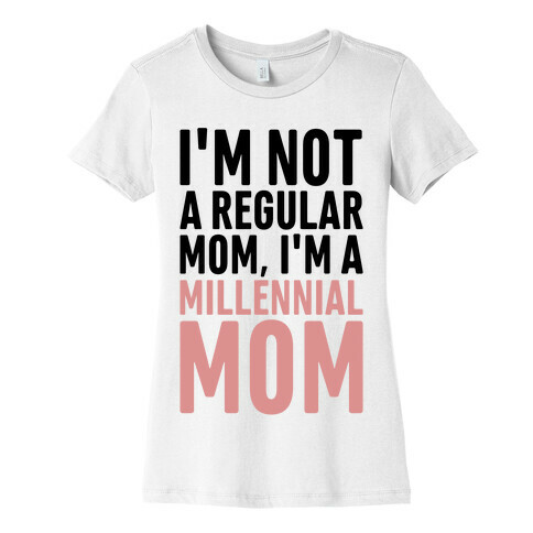 I'm Not A Regular Mom I'm A Millennial Mom Parody Womens T-Shirt