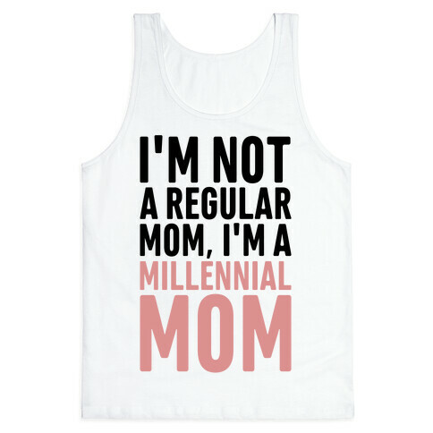 I'm Not A Regular Mom I'm A Millennial Mom Parody Tank Top