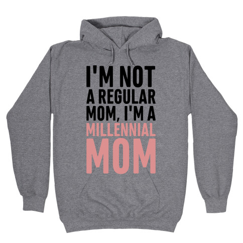 I'm Not A Regular Mom I'm A Millennial Mom Parody Hooded Sweatshirt