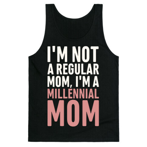 I'm Not A Regular Mom I'm A Millennial Mom Parody Tank Top