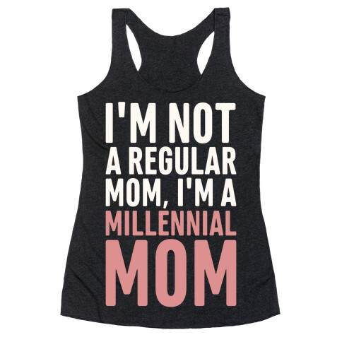 I'm Not A Regular Mom I'm A Millennial Mom Parody Racerback Tank Top