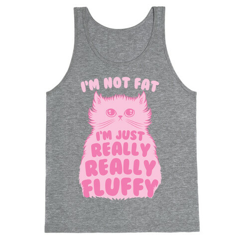 I'm Not Fat I'm Just Really Really Fluffy Tank Top