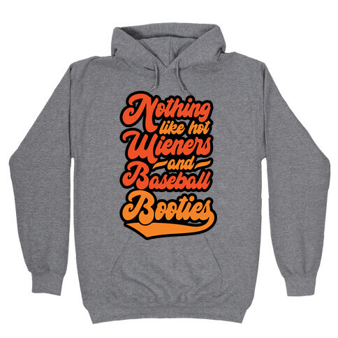 Nothing Like Hot Wieners and Baseball Booties Hooded Sweatshirt