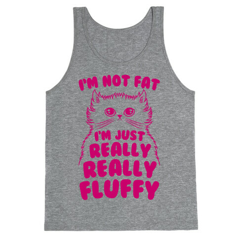 I'm Not Fat I'm Just Really Really Fluffy Tank Top