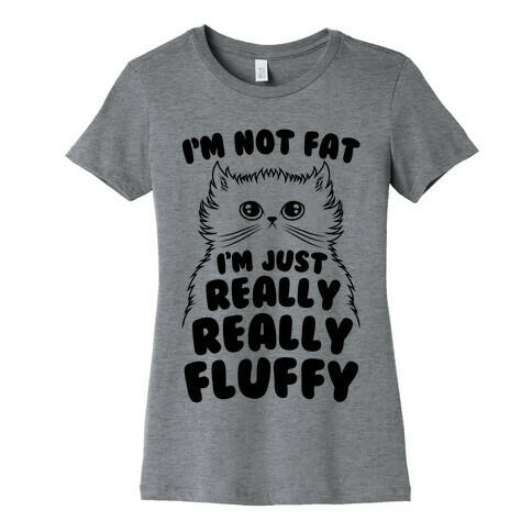 I'm Not Fat I'm Just Really Really Fluffy Womens T-Shirt