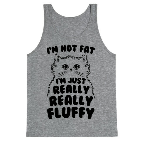 I'm Not Fat I'm Just Really Really Fluffy Tank Top