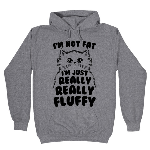 I'm Not Fat I'm Just Really Really Fluffy Hooded Sweatshirt