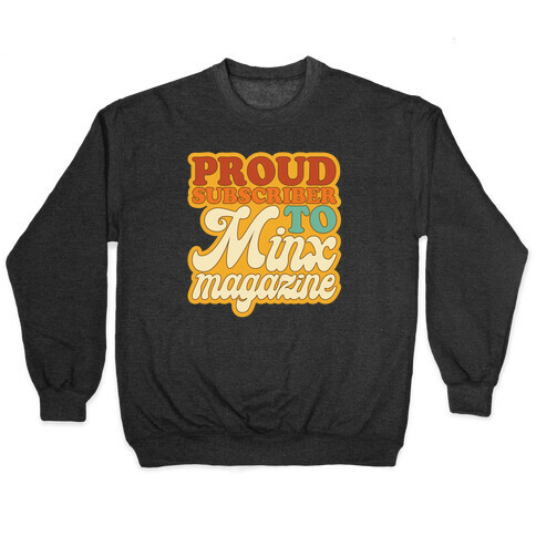 Proud Subscriber To Minx Magazine Parody Pullover