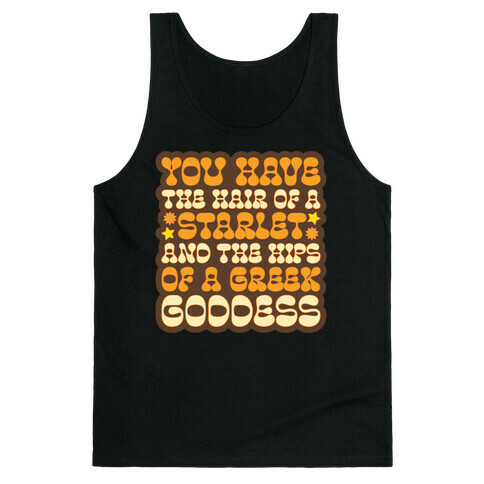 You Have the Hair of A Starlet and The Hips of A Greek Goddess Tank Top