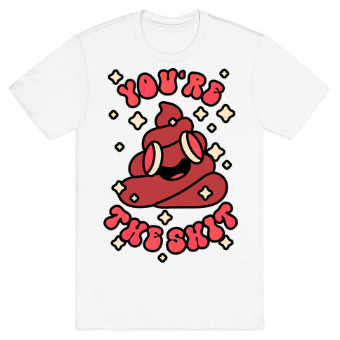 You're The Shit T-Shirt