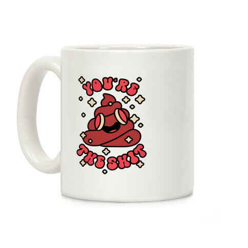 You're The Shit Coffee Mug