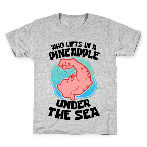 Who Lifts In A Pineapple Under The Sea Kids T-Shirt