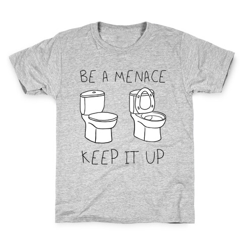 Be A Menace Keep It Up Kids T-Shirt