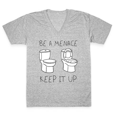 Be A Menace Keep It Up V-Neck Tee Shirt