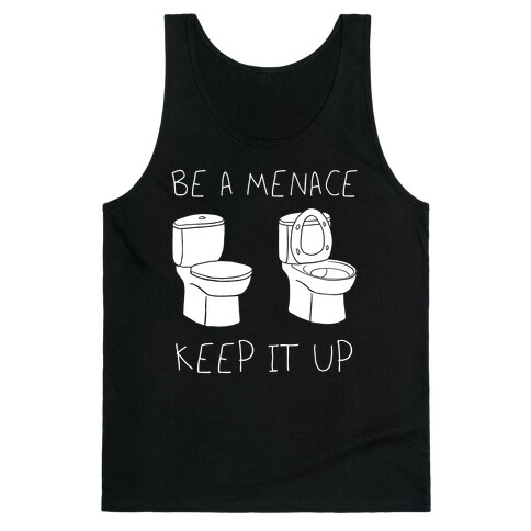 Be A Menace Keep It Up Tank Top