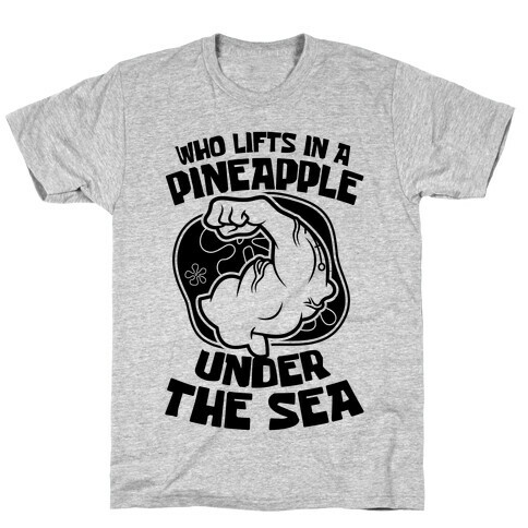 Who Lifts In A Pineapple Under The Sea T-Shirt