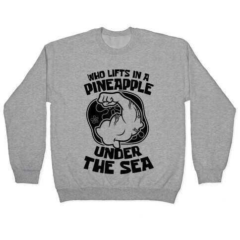 Who Lifts In A Pineapple Under The Sea Pullover