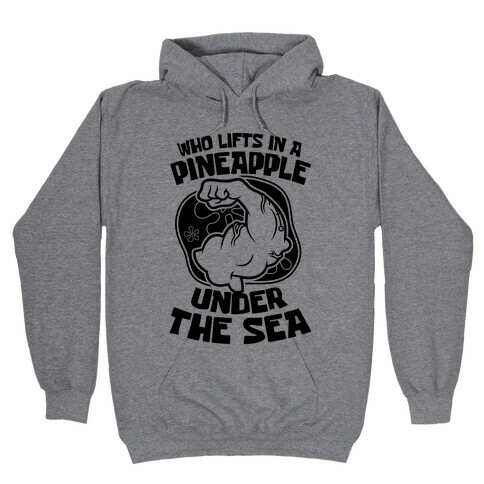 Who Lifts In A Pineapple Under The Sea Hooded Sweatshirt
