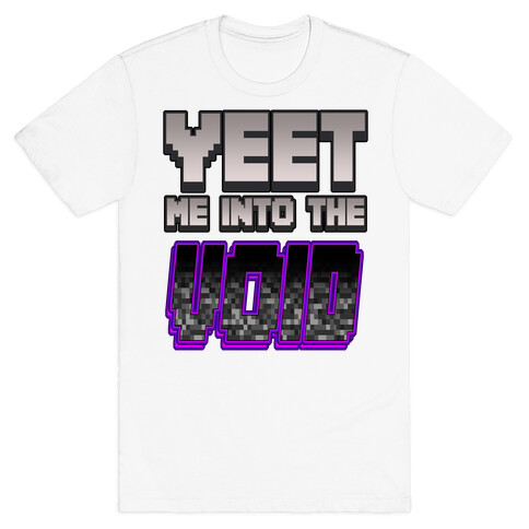 Yeet Me Into The Void T-Shirt