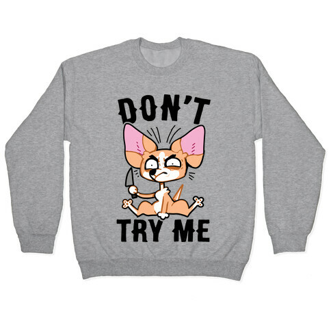 Don't Try Me Chihuahua  Pullover