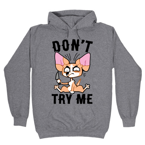 Don't Try Me Chihuahua  Hooded Sweatshirt