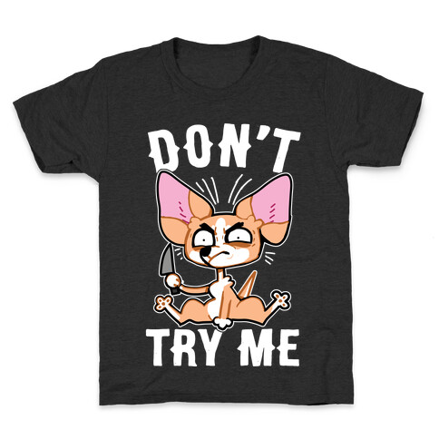 Don't Try Me Chihuahua  Kids T-Shirt