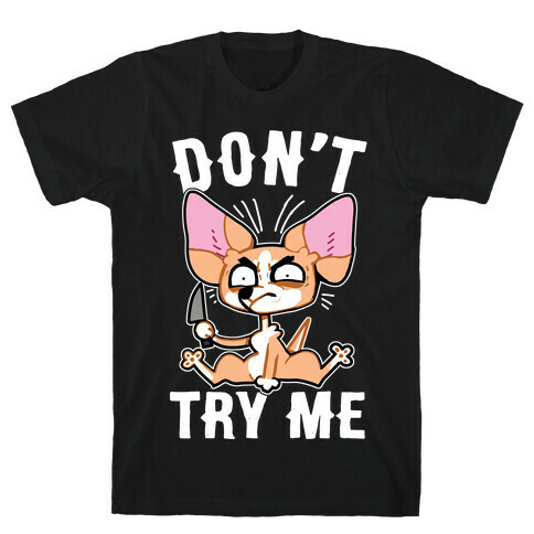 Don't Try Me Chihuahua  T-Shirt