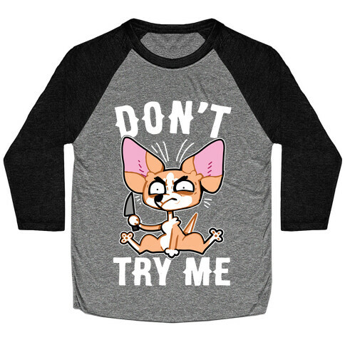 Don't Try Me Chihuahua  Baseball Tee