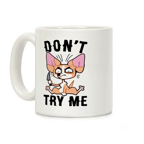 Don't Try Me Chihuahua  Coffee Mug