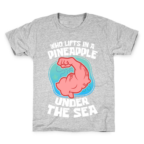 Who Lifts In A Pineapple Under The Sea Kids T-Shirt