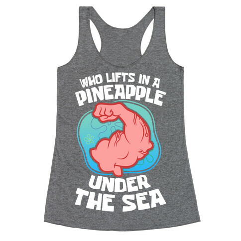 Who Lifts In A Pineapple Under The Sea Racerback Tank Top