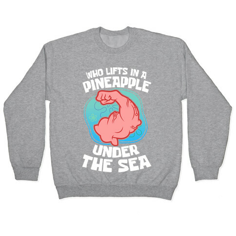 Who Lifts In A Pineapple Under The Sea Pullover