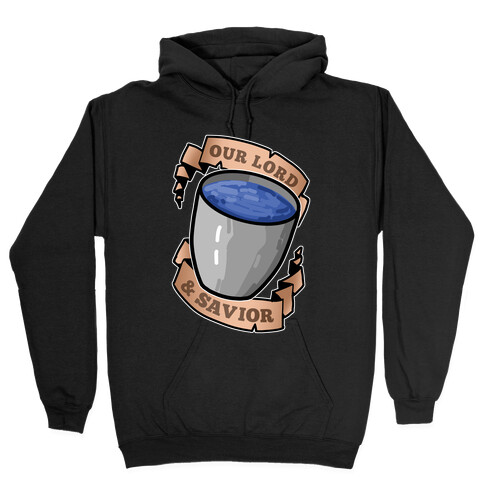 Our Lord And Savior, Water Bucket Hooded Sweatshirt