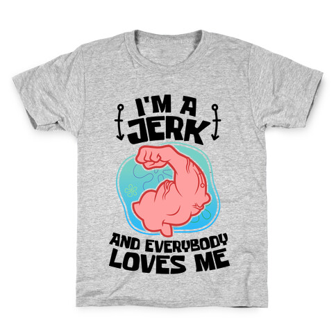 I'm A Jerk And Everyone Loves Me Kids T-Shirt