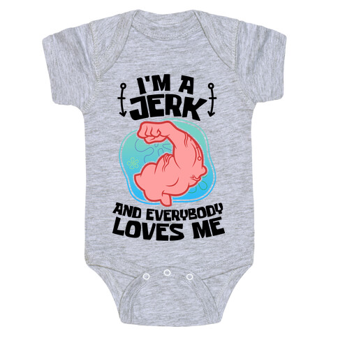 I'm A Jerk And Everyone Loves Me Baby One-Piece