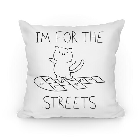 I'm For The Streets Cat Parody Pillow