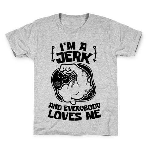 I'm A Jerk And Everyone Loves Me Kids T-Shirt