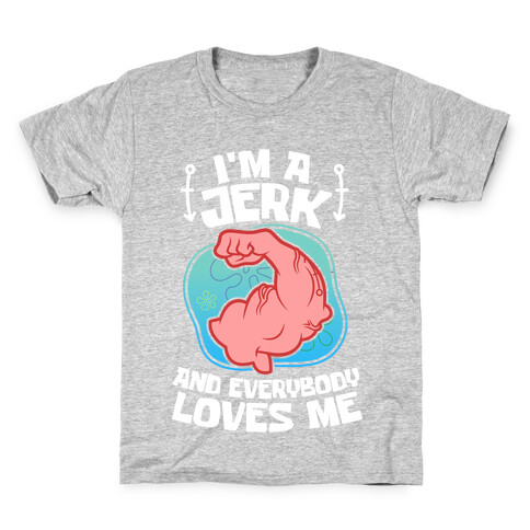 I'm A Jerk And Everyone Loves Me Kids T-Shirt