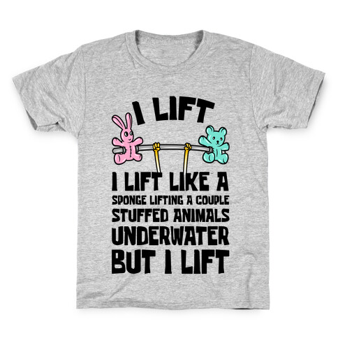 I Lift Like A Sponge Lifting A Couple Stuffed Animals Underwater But I Lift Kids T-Shirt