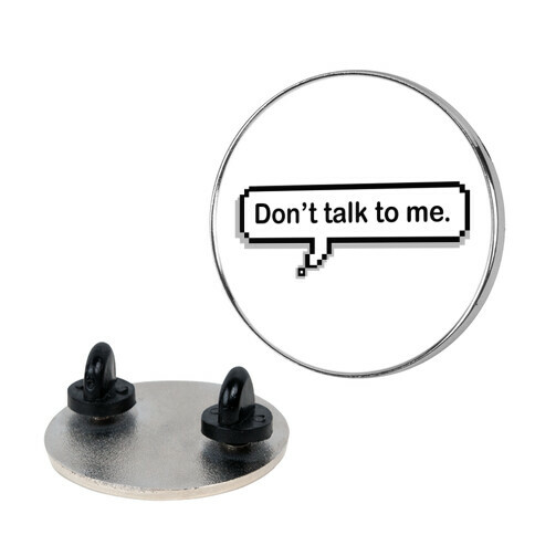 Don't Talk To Me Speech Bubble Pin