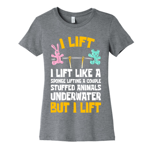 I Lift Like A Sponge Lifting A Couple Stuffed Animals Underwater But I Lift Womens T-Shirt