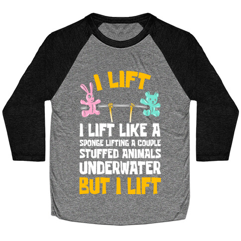 I Lift Like A Sponge Lifting A Couple Stuffed Animals Underwater But I Lift Baseball Tee