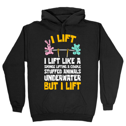 I Lift Like A Sponge Lifting A Couple Stuffed Animals Underwater But I Lift Hooded Sweatshirt