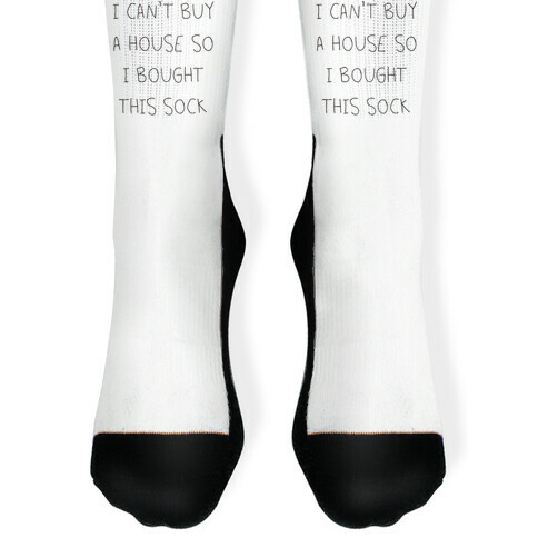 I Can't Buy A House So I Bought... Sock