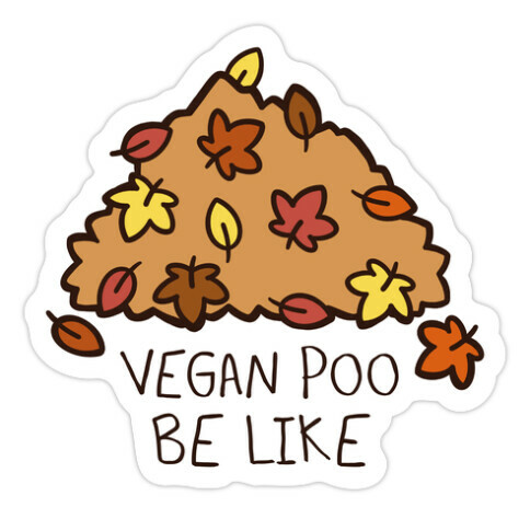 Vegan Poo Be Like Die Cut Sticker