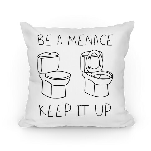 Be A Menace Keep It Up Pillow